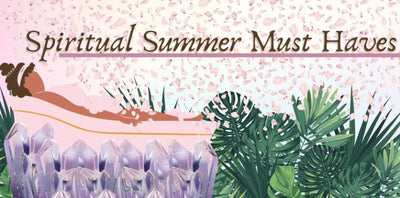Spiritual Summer must haves